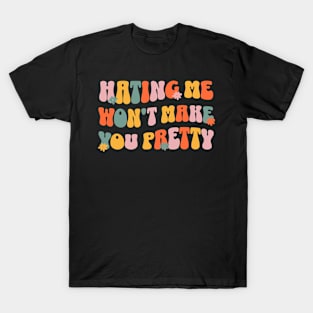 Hating Me Won't Make You Pretty Wavy Retro T-Shirt